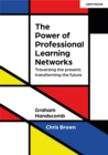 Image for The Power of Professional Learning Networks: Traversing the present; transforming the future
