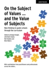 Image for On the value of subjects - and the subject of values  : a guide for all primary and secondary subject leaders