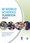 Image for IB World Schools Yearbook 2023: The Official Guide to Schools Offering the International Baccalaureate Primary Years, Middle Years, Diploma and Career-related Programmes