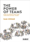 Image for The power of teams  : how to create and lead thriving school teams