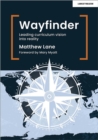 Image for Wayfinder  : leading curriculum vision into reality