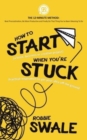 Image for How to Start (a book, business or creative project) When You&#39;re Stuck