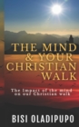 Image for The Mind and your Christian Walk : The Impact of the mind on our Christian walk