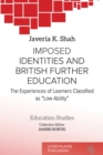 Image for Imposed identities and British further education  : the experiences of learners classified as &quot;low ability&quot;