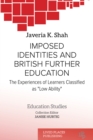 Image for Imposed identities and British further education: the experiences of learners classified as &quot;low ability&quot;