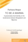Image for To be a Marma  : a passionately lived identity on the borderlands between Bangladesh and Myanmar
