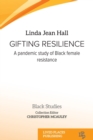 Image for Gifting resilience  : a pandemic study of Black female resistance