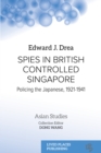 Image for Spies in British Controlled Singapore: Policing the Japanese, 1921-1941