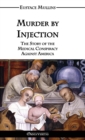 Image for Murder by Injection : The Story of the Medical Conspiracy Against America