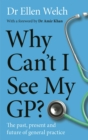 Image for Why can&#39;t I see my GP?  : the past, present and future of general practice