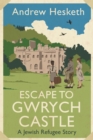 Image for Escape to Gwrych Castle: A Jewish Refugee Story