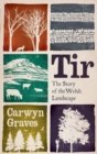 Image for Tir  : the story of the Welsh landscape