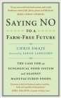 Image for Saying NO to a Farm-Free Future : The Case For an Ecological Food System and Against Manufactured Foods