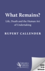 Image for What Remains? : Life, Death and the Human Art of Undertaking