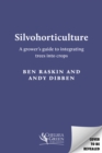 Image for Silvohorticulture : A grower&#39;s guide to integrating trees into crops