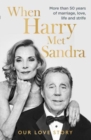 Image for When Harry met Sandra  : more than 50 years of marriage, love, life and strife