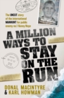 Image for A million ways to stay on the run  : the uncut story of the international manhunt for public enemy no.1 - Kenny Noye