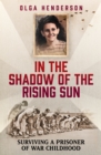 Image for In the shadow of the rising sun  : surviving a prisoner of war childhood
