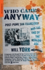 Image for Who cares anyway  : post-punk San Francisco and the end of the analog age