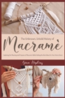 Image for The Unknown, Untold History of Macrame : Exploring the Meaning and Purpose of Macrame While Getting the Best Ideas For Your Home Decor