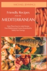 Image for Friendly Recipes from the Mediterranean : Enjoy These Easy-to-make Recipes From Mediterranean Cuisine Guaranteed to Satisfy Your Cravings