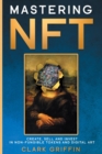 Image for Mastering NFT : Create, Sell and Invest in Non-Fungible Tokens and Digital Art