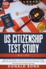 Image for US Citizenship Test Study Guide : Realize your Dream of Freedom and Pride Passing the Exam with the Last Naturalization Prep and Practice Book 100 Civics Questions &amp; 2 Tests with Detailed Answers