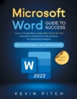 Image for Microsoft Word Guide for Success : Learn in a Guided Way to Create, Edit &amp; Format Your Text Documents to Optimize Your Tasks &amp; Surprise Your Bosses And Colleagues Big Four Consulting Firms Method