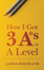 Image for How I Got Three A*s at A Level