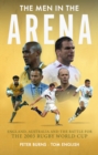 Image for The Men in the Arena: England, Australia and the Battle for the 2003 Rugby World Cup