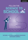 Image for Follow the Science to School: Evidence-Based Practices for Elementary Education