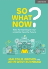 Image for So What Now?: Time for learning in your school to face the future