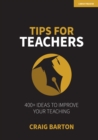 Image for Tips for Teachers: 400+ Ideas to Improve Your Teaching