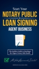 Image for Start Your Notary Public &amp; Loan Signing Agent Business : The Insiders Guide to Starting a Six-Figure Notary Side Hustle (All State Requirements Included)