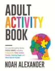 Image for Adult Activity Book : Fun and Stimulating Variety Puzzle Games, including Crosswords, Trivia, Sudoku Puzzles, Coloring Pages and Word Search Puzzles