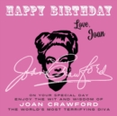 Image for Happy Birthday-Love, Joan : On Your Special Day, Enjoy the Wit and Wisdom of Joan Crawford, the World&#39;s Most Terrifying Diva