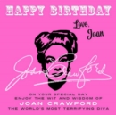 Image for Happy Birthday-Love, Joan: On Your Special Day, Enjoy the Wit and Wisdom of Joan Crawford, the World&#39;s Most Terrifying Diva