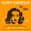 Image for Happy Birthday-Love, Bette: On Your Special Day, Enjoy the Wit and Wisdom of Bette Davis, First Lady of the American Screen