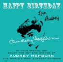 Image for Happy Birthday—Love, Audrey : On Your Special Day, Enjoy the Wit and Wisdom of Audrey Hepburn, the World&#39;s Most Elegant Actress