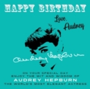 Image for Happy Birthday-Love, Audrey: On Your Special Day, Enjoy the Wit and Wisdom of Audrey Hepburn, the World&#39;s Most Elegant Actress