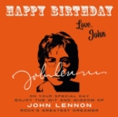 Image for Happy Birthday—Love, John : On Your Special Day, Enjoy the Wit and Wisdom of John Lennon, Rock&#39;s Greatest Dreamer