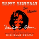 Image for Happy Birthday-Love, Michelle: On Your Special Day, Enjoy the Wit and Wisdom of Michelle Obama, First Lady
