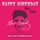Image for Happy Birthday—Love, Elvis : On Your Special Day, Enjoy the Wit and Wisdom of Elvis Presley, the King of Rock&#39;n&#39;Roll