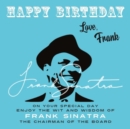 Image for Happy Birthday-Love, Frank: On Your Special Day, Enjoy the Wit and Wisdom of Frank Sinatra, The Chairman of the Board