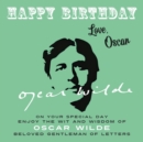 Image for Happy Birthday—Love, Oscar : On Your Special Day, Enjoy the Wit and Wisdom of Oscar Wilde, Beloved Gentleman of Letters