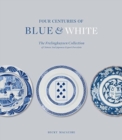 Image for Four centuries of blue and white  : the Frelinghuysen collection of Chinese &amp; Japanese export porcelain
