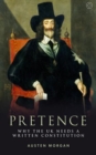Image for Pretence  : why the UK needs a written constitution
