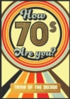 Image for How 70&#39;s Are You? Better In My Day Trivia Book