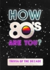 Image for How 80&#39;s Are You? Better In My Day Trivia Book