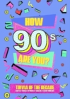 Image for How 90&#39;s Are You? Better In My Day Trivia Book